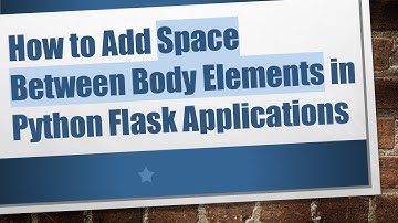 How to Add Space Between Body Elements in Python Flask Applications