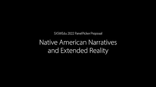 SXSWEdu PanelPicker: Native American Narratives and Extended Reality.
