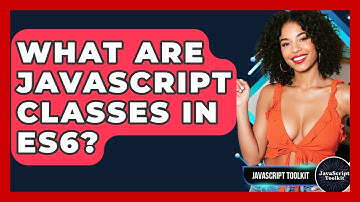 What Are JavaScript Classes In ES6? - JavaScript Toolkit