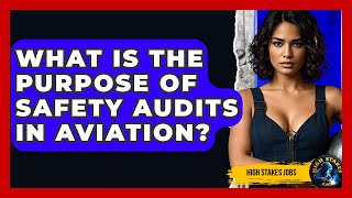 What Is The Purpose Of Safety Audits In Aviation - High Stakes Jobs