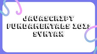 Javascript Fundamentals 101 Beginners: Syntax