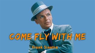 Frank Sinatra - Come Fly With Me (Lyrics)