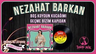 Nezahat Barkan - Boş Koydun Kucağımı / Geçme Bizim Kapıdan - Orijinal 45Lik Kayıtları