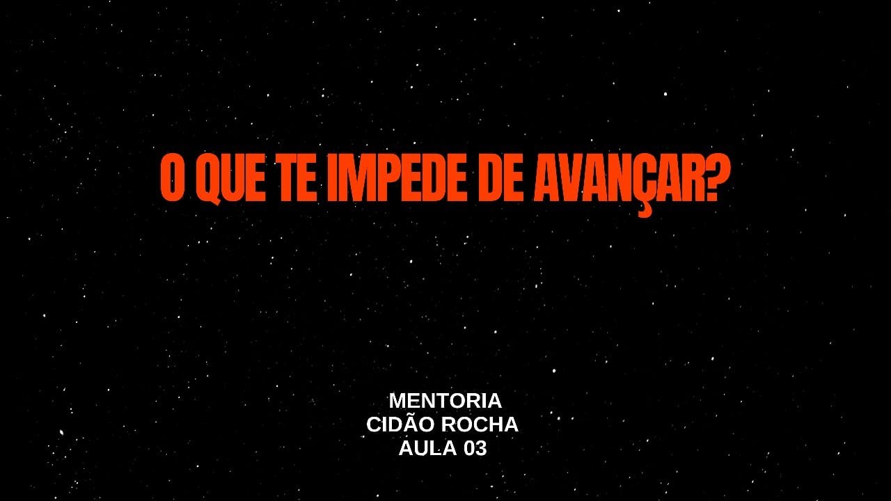 Cidão Rocha Aula 03 O QUE TE IMPEDE DE AVANÇAR? - YouTube
