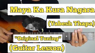 Maya Ka Kura Nagara - Yabesh Thapa | Guitar Lesson | Chords | (EAEEBE) Tuning