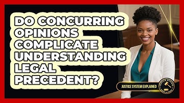 Do Concurring Opinions Complicate Understanding Legal Precedent? - Justice System Explained