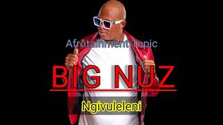 Big Nuz Ft Dj Yamza Ngivuleleni  