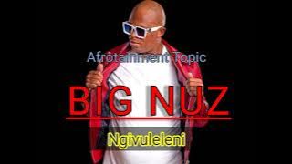 Big Nuz ft Dj Yamza- Ngivuleleni ( audio)