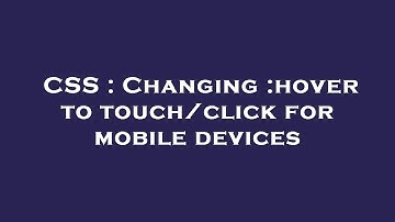 CSS : Changing :hover to touch/click for mobile devices