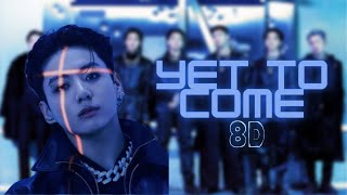 BTS - YET TO COME - 8D AUDIO