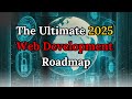 The Ultimate 2025 Web Development Roadmap