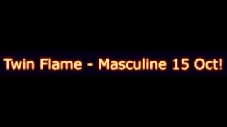 Twin Flame - Masculine 15 Oct!
