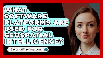 What Software Platforms Are Used For Geospatial Intelligence? - SecurityFirstCorp.com