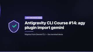 Antigravity CLI Course #14: agy plugin import gemini