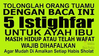 WAJIB HAFAL! YANG SAYANG AYAH IBU BACA 5 ISTIGHFAR INI DI 5 WAKTU INI AGAR DISAYANG & DIAMPUNI ALLAH