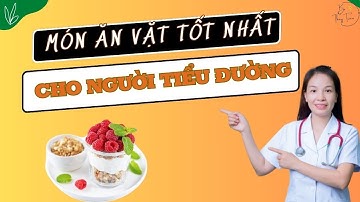 Những món ăn vặt tốt nhất cho người tiểu đường || Bệnh tiểu đường