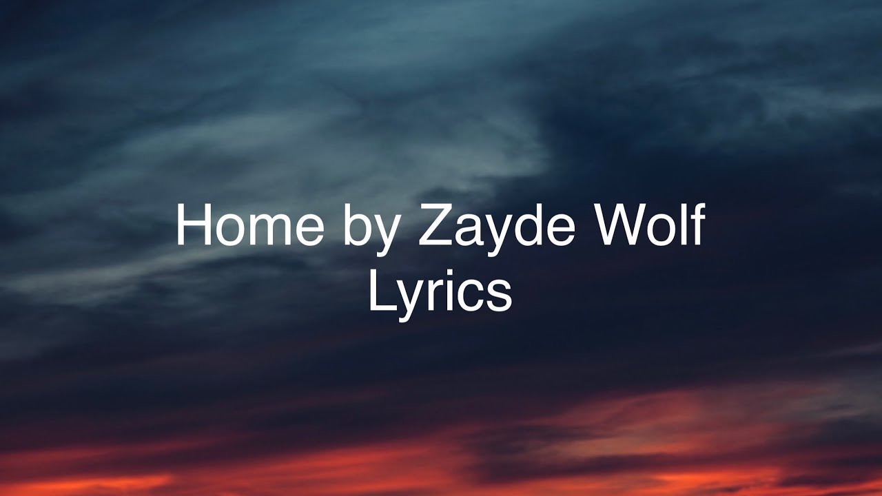 Home by Zayde Wolf Lyrics