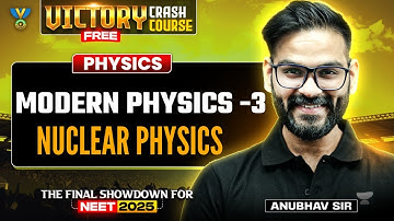 🔥Victory Crash Course: Modern Physics - 03 | Nuclear Physics | Anubhav Shrivastava