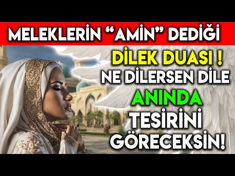 MELEKLERİN AMİN DEDİĞİ DİLEK DUASI NE DİLERSEN DİLE ANINDA TESİRİNİ GÖRECEKSİN !