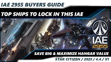 Star Citizen | TOP 7 Ships to Buy BEFORE IAE 2955 ENDS | Maximize Your Fleet Value & Savings | 4K