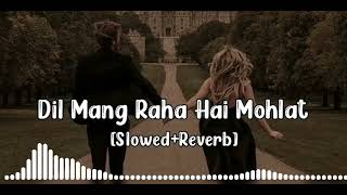 Dil mang raha hai mohlat Slowed Reverb yaseer Desai song|Hindi song 🧡❤️🎧🎵🎶