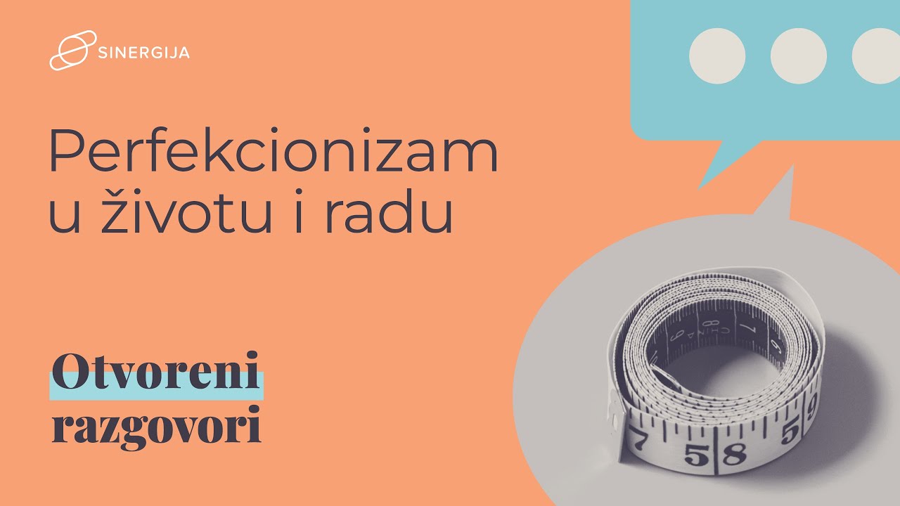 Otvoreni razgovori o perfekcionizmu