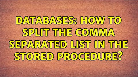 Databases: How to split the comma separated list in the stored procedure?