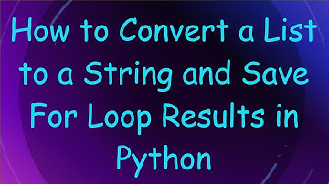 How to Convert a List to a String and Save For Loop Results in Python