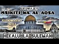 ILIKUWAJE MSIKITI WA AL AQSA KUJENGWA KATIKA ENEO LA HEKALU LA SULEMANI Na Mwl Vincent Mwakisyala ILIKUWAJE MSIKITI WA AL AQSA KUJENGWA KATIKA ENEO LA HEKALU LA SULEMANI Na Mwl Vincent Mwakisyala