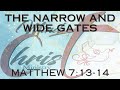 The Narrow and Wide Gates - Matthew 7:13-14
