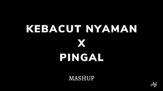 Kebacut Nyaman X Pingal // Mashup // Lirik   Terjemah
