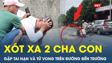 Đau xót hình ảnh người thân khóc ngất bên hai cha con tử vong trên đường đến trường | VT
