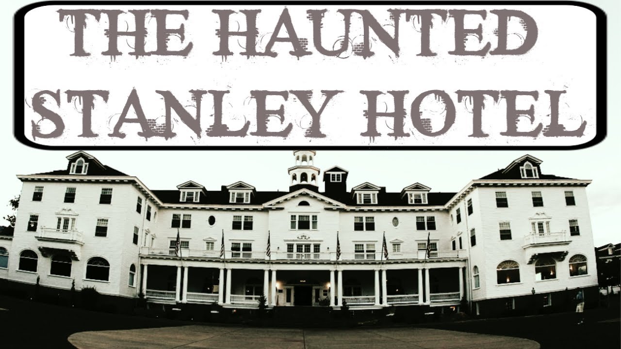 The Haunted Stanley Hotel YouTube