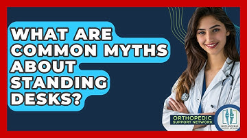What Are Common Myths About Standing Desks? - Orthopedic Support Network