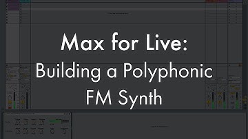 Max For Live: Building a Polyphonic FM Synth