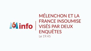 Mélenchon et la France insoumise visés par deux enquêtes