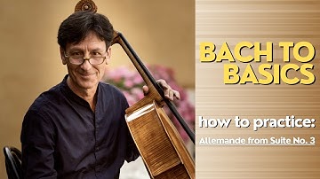 How To Practice Allemande from Suite No. 3 | Bach to Basics, by Antonio Lysy