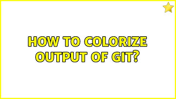 Unix & Linux: How to colorize output of git? (11 Solutions!!)