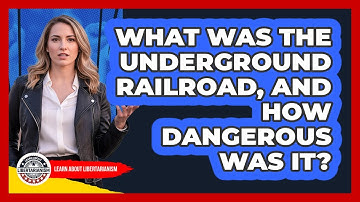What Was The Underground Railroad, And How Dangerous Was It? - Learn About Libertarianism