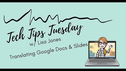 Tech Tips Tuesday: Translating Google Docs & Slides