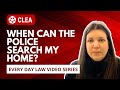When Can the Police Search my Home?