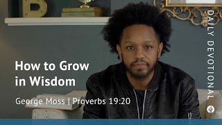 How to Grow in Wisdom | Proverbs 19:20 | Our Daily Bread Video Devotional