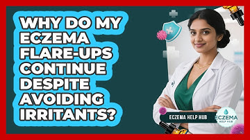 Why Do My Eczema Flare-ups Continue Despite Avoiding Irritants? - Eczema Help Hub