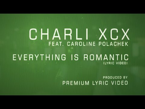 CHARLI XCX EVERYTHING IS ROMANTIC PREMIUM LYRIC VIDEO
