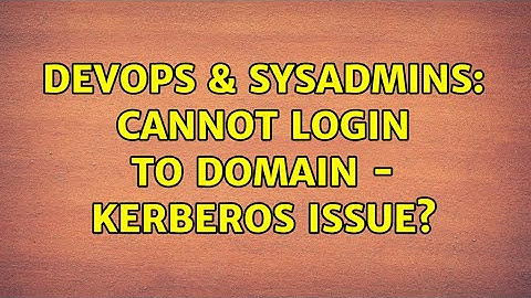 DevOps & SysAdmins: Cannot login to domain - kerberos issue?