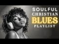 Christian R&B Blues Deep Grooves Gospel Worship Music Playlist