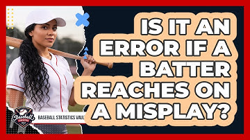 Is It an Error If a Batter Reaches on a Misplay?