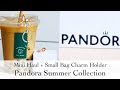 Pandora Summer Collection Mini Haul | ft. Moments Small Bag Charm Holder