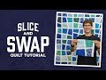 Make a "Slice and Swap" Quilt with Rob