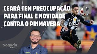 E O VINA? CEARÁ TEM PREOCUPAÇÃO PARA FINAL E NOVIDADE CONTRA O PRIMAVERA | JOGADA DO VOZÃO 24/02/26